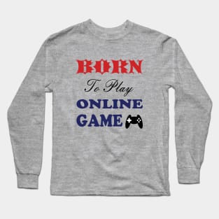 Born to play online game Long Sleeve T-Shirt